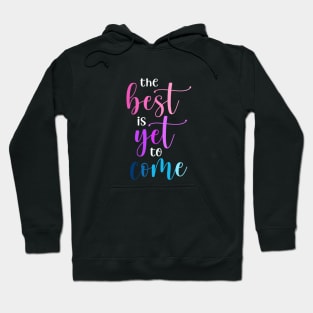 The best is yet to come Hoodie